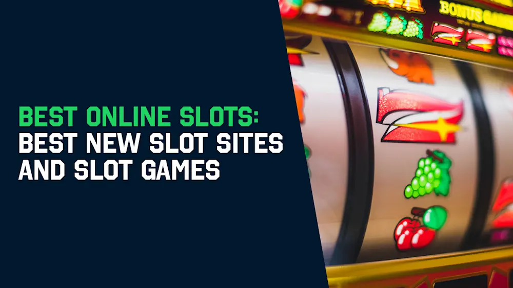 Best Online Slots: Best New Slot Sites and Slot Games