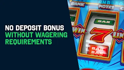 No Deposit Bonus Without Wagering Requirements