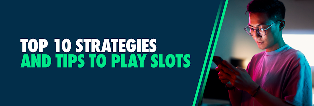 Top 10 Strategies and Tips to Play Slots