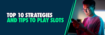 Top 10 Strategies and Tips to Play Slots