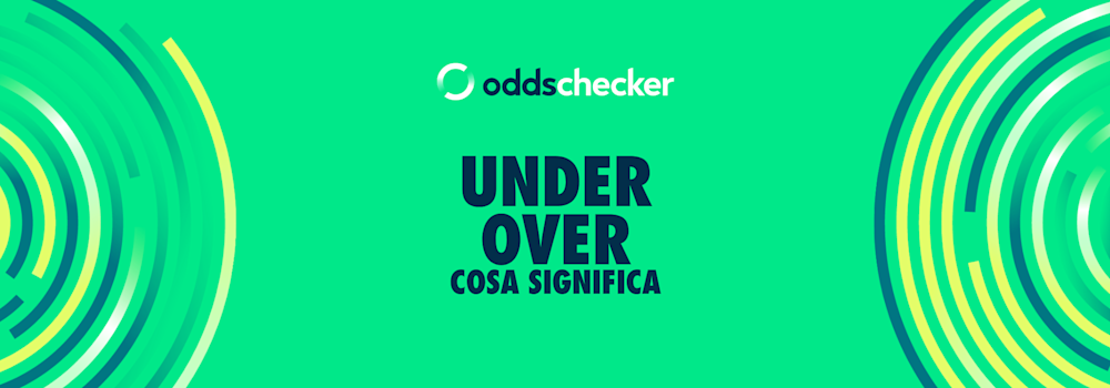 Cosa significa Under e Over nelle scommesse 
